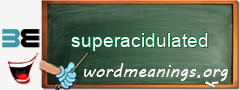 WordMeaning blackboard for superacidulated